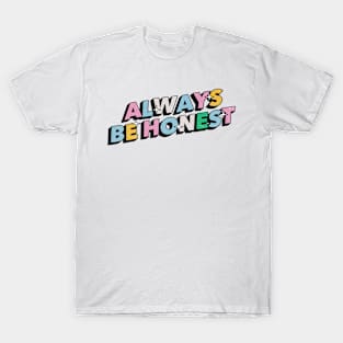 Always be honest - Positive Vibes Motivation Quote T-Shirt